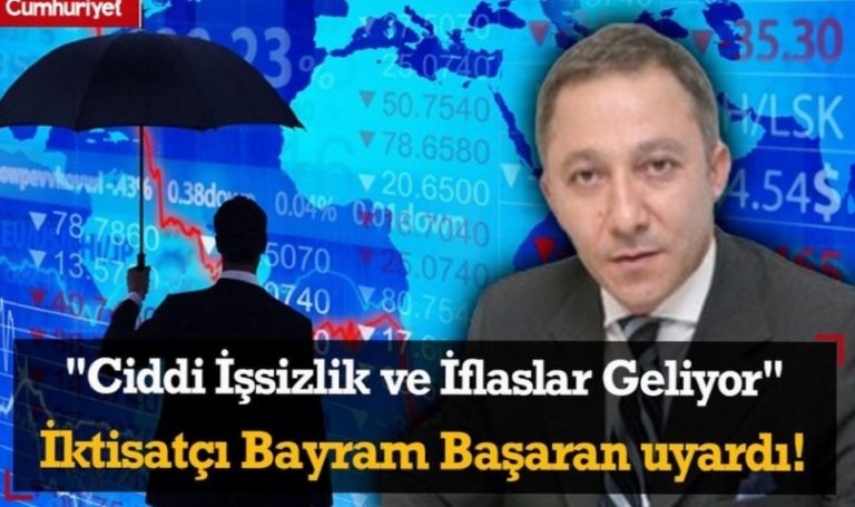 “Ciddi İşsizlik ve İflaslar Geliyor” İktisatçı Bayram Başaran Uyardı!