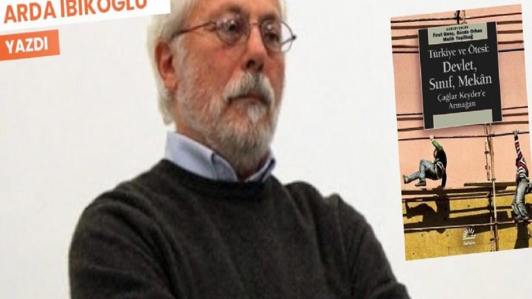 Zamanı, Türkiye’yi ve ötesini anlamak: Çağlar Keyder’e armağan